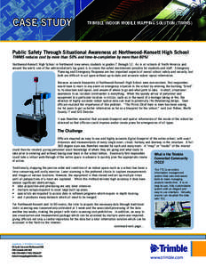 CASE STUDY  TRIMBLE INDOOR MOBILE MAPPING SOLUTION (TIMMS) Public Safety Through Situational Awareness at Northwood-Kensett High School TIMMS reduces cost by more than 50% and time-to-completion by more than 80%!