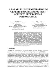 A PARALLEL IMPLEMENTATION OF GENETIC PROGRAMMING THAT ACHIEVES SUPER-LINEAR PERFORMANCE David Andre Visiting Scholar, Computer Science