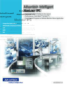 Advantech Intelligent Modular IPC •	Form Factor, From Fanless to Fan-based •	Performance, From Atom™ to Core™ i •	From General Purposes to Definite Machine Vision Application Compact Size, Expandability &