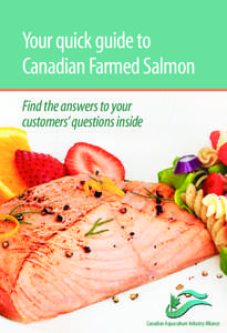 Your quick guide to Canadian Farmed Salmon Find the answers to your customers’questions inside  Canadian Aquaculture Industry Alliance