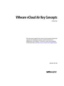 VMware vCloud Air Key Concepts vCloud Air This document supports the version of each product listed and supports all subsequent versions until the document is replaced by a new edition. To check for more recent editions