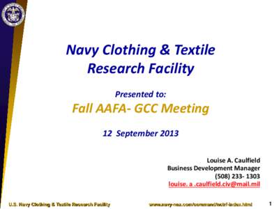 Navy Clothing & Textile Research Facility Presented to: Fall AAFA- GCC Meeting 12 September 2013