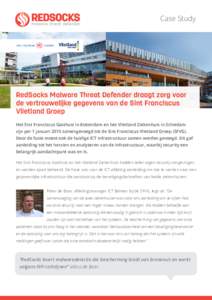 Case Study  RedSocks Malware Threat Defender draagt zorg voor de vertrouwelijke gegevens van de Sint Franciscus Vlietland Groep Het Sint Franciscus Gasthuis in Rotterdam en het Vlietland Ziekenhuis in Schiedam