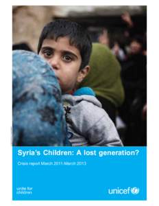© UNICEF/NYHQ2012-0206/ROMENZI  December 2012 Syria’s Children: A lost generation? Crisis report March 2011-March 2013