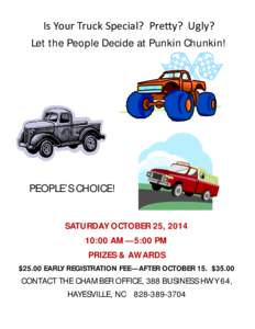 Is Your Truck Special? Pre y? Ugly? Let the People Decide at Punkin Chunkin! PEOPLE’S CHOICE! SATURDAY OCTOBER 25, [removed]:00 AM—5:00 PM