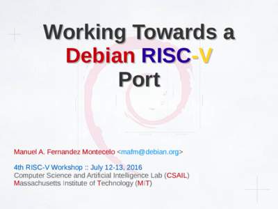 Working Towards a Debian RISC-V Port Manuel A. Fernandez Montecelo < >