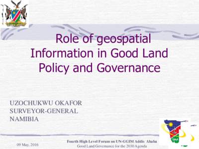 Role of geospatial Information in Good Land Policy and Governance UZOCHUKWU OKAFOR SURVEYOR-GENERAL NAMIBIA