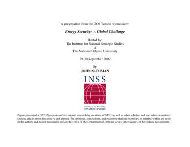 A presentation from the 2009 Topical Symposium:  Energy Security: A Global Challenge Hosted by: The Institute for National Strategic Studies of