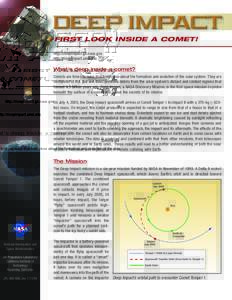 FIRST LOOK INSIDE A COMET! http://deepimpact.jpl.nasa.gov http://deepimpact.umd.edu What’s deep inside a comet? Comets are time capsules that hold clues about the formation and evolution of the solar system. They are