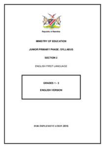 Republic of Namibia  MINISTRY OF EDUCATION JUNIOR PRIMARY PHASE: SYLLABUS
