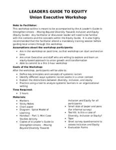 LEADERS GUIDE TO EQUITY Union Executive Workshop Note to Facilitator: This workshop outline is meant to be accompanied by the A Leader’s Guide to Strengthen Unions – Moving Beyond Diversity Towards inclusion and Equi