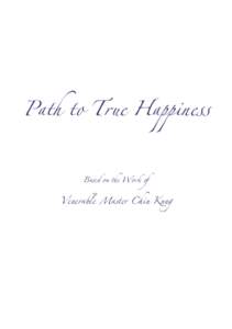 Path to True Happiness Based on the Work of Venerable Master Chin Kung  Permission for reprinting is granted for non-profit use.