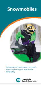 Snowmobiles  •	Registering and insuring your snowmobile •	Rules for operating your snowmobile •	 Riding safely