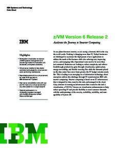 IBM Systems and Technology Data Sheet z/VM Version 6 Release 2 Accelerate the Journey to Smarter Computing