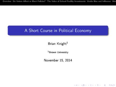 Overview Do Voters Aect or Elect Policies? The Value of School Facility Investments Media Bias and Inuence Mom  A Short Course in Political Economy Brian Knight