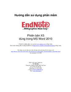 Hướng dẫn sử dụng phần mềm  Phiên bản X5 dùng trong MS Word 2010 Chi tiết về phần mềm xin xem tại www.endnote.com (tiếng Anh). Xem video hướng dẫn sử dụng EndNote tại http://www.yo