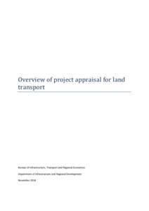 Overview of project appraisal for land transport Bureau of Infrastructure, Transport and Regional Economics Department of Infrastructure and Regional Development November 2014