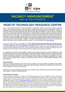 VACANCY ANNOUNCEMENT (Ref. No. IRSHEAD OF TECHNOLOGY RESOURCE CENTRE icipe — African Insect Science for Food and Health is a world-class research centre with a mission to alleviate poverty by ensuring food
