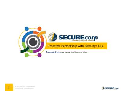 Proactive Partnership with SafeCity CCTV Presented by: 1  A SECUREcorp Presentation