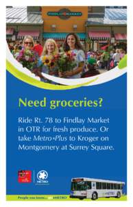 Need groceries? Ride Rt. 78 to Findlay Market in OTR for fresh produce. Or take Metro*Plus to Kroger on Montgomery at Surrey Square.