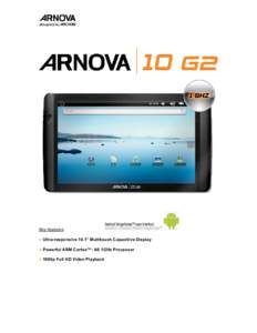 Key features: ● Ultra-responsive 10.1” Multitouch Capacitive Display ● Powerful ARM Cortex™- A8 1GHz Processor ● 1080p Full HD Video Playback  Arnova introduces its next generation of AndroidTM based tablets p