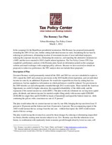 The Romney Tax Plan Urban-Brookings Tax Policy Center March 1, 2012 In his campaign for the Republican presidential nomination, Mitt Romney has proposed permanently extending thetax cuts, further cutting individ