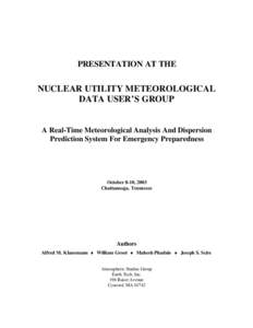 PRESENTATION AT THE  NUCLEAR UTILITY METEOROLOGICAL DATA USER’S GROUP  A Real-Time Meteorological Analysis And Dispersion