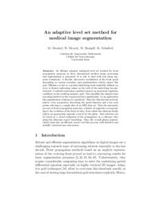 An adaptive level set method for medical image segmentation M. Droske†, B. Meyer‡, M. Rumpf†, K. Schaller‡ † Institut f¨ ur Angewandte Mathematik, ‡ Klinik f¨