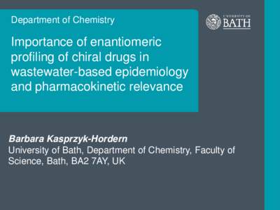 Department of Chemistry  Importance of enantiomeric profiling of chiral drugs in wastewater-based epidemiology and pharmacokinetic relevance