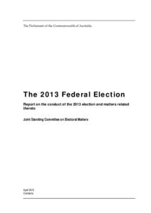 The Parliament of the Commonwealth of Australia  The 2013 Federal Election Report on the conduct of the 2013 election and matters related thereto Joint Standing Committee on Electoral Matters