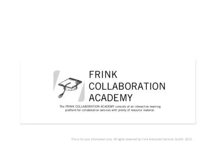 FRINK COLLABORATION ACADEMY The FRINK COLLABORATION ACADEMY consists of an interactive learning platform for collaboration services with plenty of resource material.