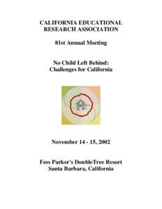 CALIFORNIA EDUCATIONAL RESEARCH ASSOCIATION 81st Annual Meeting No Child Left Behind: Challenges for California