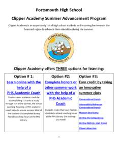 Portsmouth High School Clipper Academy Summer Advancement Program Clipper Academy is an opportunity for all high school students and incoming freshmen in the Seacoast region to advance their education during the summer. 