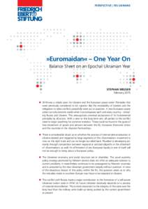 PERSPECTIVE | FES UKRAINE  »Euromaidan« – One Year On Balance Sheet on an Epochal Ukrainian Year  STEPHAN MEUSER