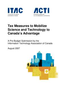 Tax Measures to Mobilize Science and Technology to Canada’s Advantage A Pre-Budget Submission by the Information Technology Association of Canada August 2007