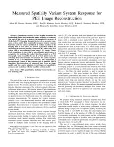 Measured Spatially Variant System Response for PET Image Reconstruction Adam M. Alessio, Member, IEEE, , Paul E. Kinahan, Senior Member, IEEE,, Robert L. Harrison, Member, IEEE, and Thomas K. Lewellen, Senior Member, IEE