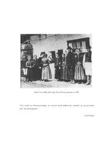 Bart´ ok recording folk songs from Slovak peasants in 1907. “In a book on ethnomusicology, we cannot avoid adding the example of our principal tool: the phonograph.”