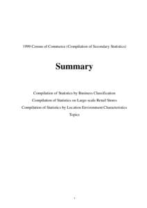 1999 Census of Commerce (Compilation of Secondary Statistics)  Summary Compilation of Statistics by Business Classification Compilation of Statistics on Large-scale Retail Stores Compilation of Statistics by Location Env