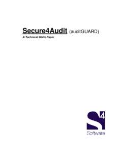 Secure4Audit (auditGUARD) A Technical White Paper NOTICE As auditGUARD is a software product which is subject to change, S4Software, Inc. reserves the right to make changes in the specifications and other information co