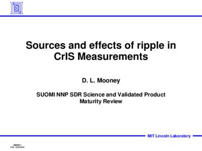 Sources and effects of ripple in CrIS Measurements D. L. Mooney SUOMI NNP SDR Science and Validated Product Maturity Review