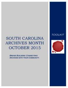 TOOLKIT  SOUTH CAROLINA ARCHIVES MONTH OCTOBER 2015 Bridge Builders: Connecting
