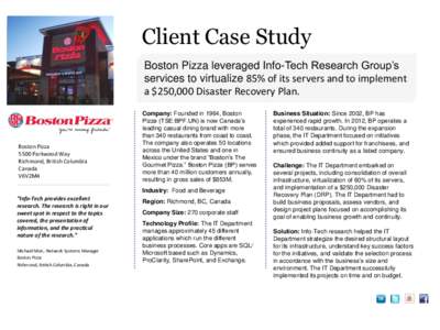 Client Case Study Boston Pizza leveraged Info-Tech Research Group’s services to virtualize 85% of its servers and to implement a $250,000 Disaster Recovery Plan.  Boston Pizza