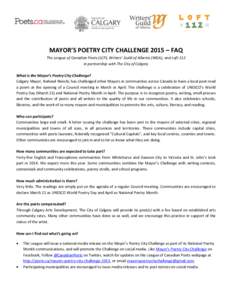 MAYOR’S POETRY CITY CHALLENGE 2015 – FAQ The League of Canadian Poets (LCP), Writers’ Guild of Alberta (WGA), and Loft 112 in partnership with The City of Calgary What is the Mayor’s Poetry City Challenge? Calgar