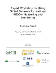 Expert Workshop on Using Global Datasets for National REDD+ Measuring and Monitoring Summary Report Wageningen University, The Netherlands