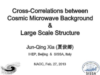 Cross-Correlations between Cosmic Microwave Background & Large Scale Structure Jun-Qing Xia (夏俊卿) IHEP, Beijing & SISSA, Italy