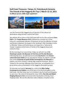 Gulf Coast Treasures: Tampa, St. Petersburg & Sarasota The Friends of the Haggerty Art Tour / March 12-15, 2015 $1,099 per person, $300 single supplement Join the Friends of the Haggerty for a 4-day tour of the vibrant a