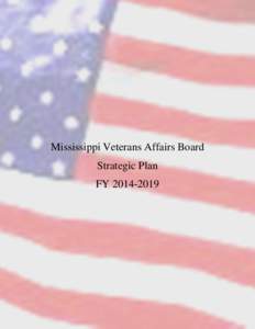 Mississippi Veterans Affairs Board Strategic Plan FY Our Mission “To Honor Mississippi Veterans and their Dependents, through superior