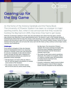 CASE STUDY  Gearing up for the Big Game As the home of the Arizona Cardinals and the Fiesta Bowl, The University of Phoenix Stadium has been no stranger to major