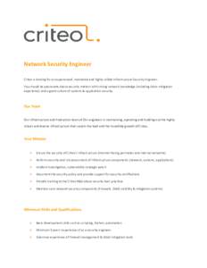 Network Security Engineer Criteo is looking for an experienced, motivated and highly skilled Infrastructure Security Engineer. You should be passionate about security matters with strong network knowledge (including DDos