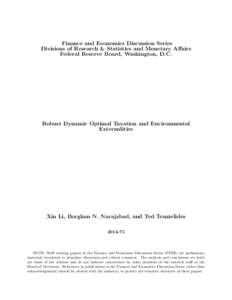 Finance and Economics Discussion Series Divisions of Research & Statistics and Monetary Affairs Federal Reserve Board, Washington, D.C. Robust Dynamic Optimal Taxation and Environmental Externalities